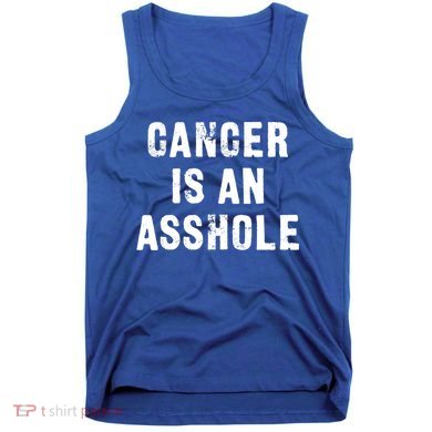 Cancer Is An Asshole Fuck Cancer Gift Tank Top