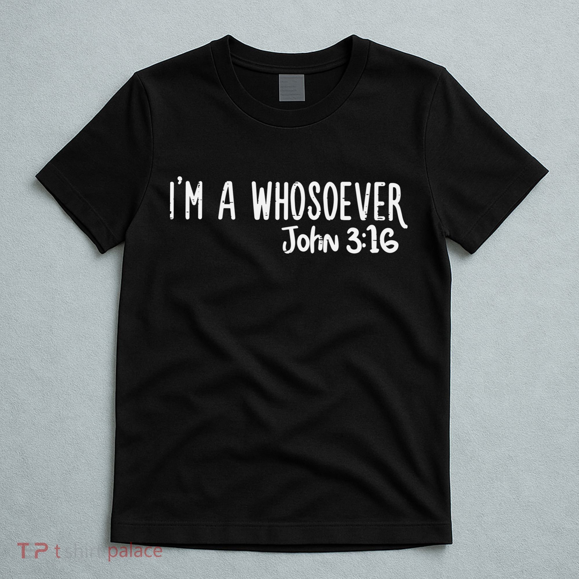 Christian I Am Whosoever John 316 God Jesus T-Shirt