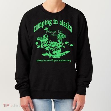 Camping In Alaska Please Be Nice 10 Year Anniversary Women's Sweatshirt