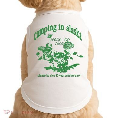 Camping In Alaska Please Be Nice 10 Year Anniversary Doggie Tank