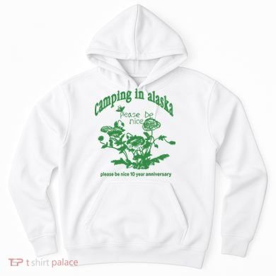 Camping In Alaska Please Be Nice 10 Year Anniversary Hoodie