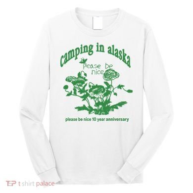Camping In Alaska Please Be Nice 10 Year Anniversary Long Sleeve Shirt