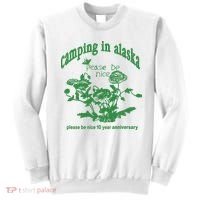 Camping In Alaska Please Be Nice 10 Year Anniversary Sweatshirt thumb 0