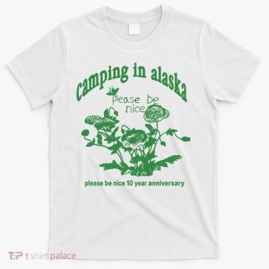 Camping In Alaska Please Be Nice 10 Year Anniversary T-Shirt