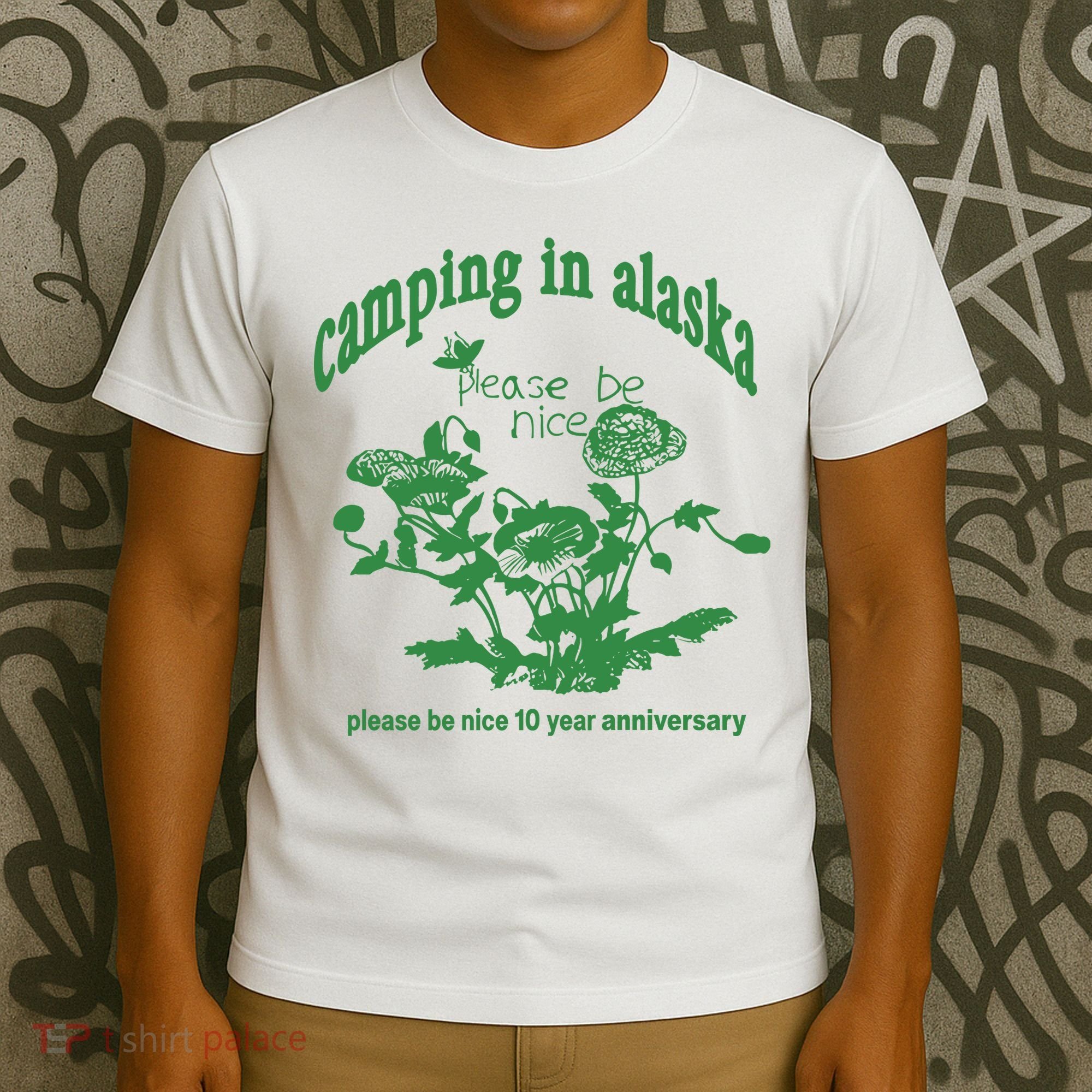 Camping In Alaska Please Be Nice 10 Year Anniversary T-Shirt