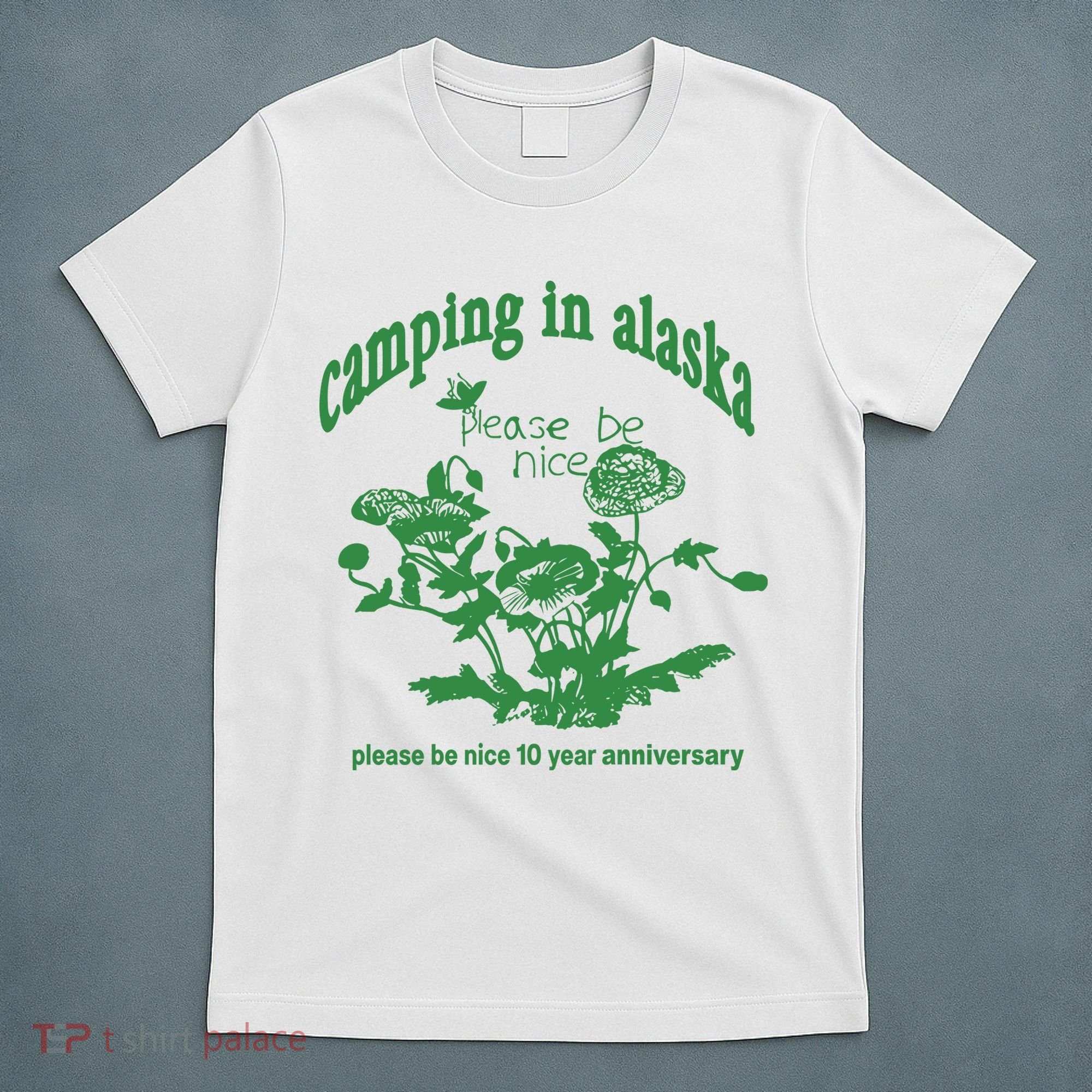 Camping In Alaska Please Be Nice 10 Year Anniversary T-Shirt