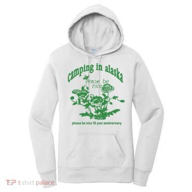 Camping In Alaska Please Be Nice 10 Year Anniversary Women's Hoodie