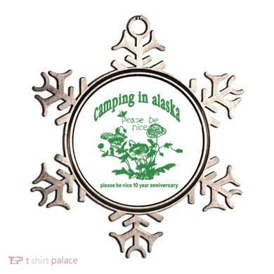 Camping In Alaska Please Be Nice 10 Year Anniversary Ornament