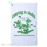 Camping In Alaska Please Be Nice 10 Year Anniversary Golf Towel thumb 0