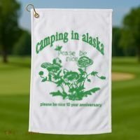 Camping In Alaska Please Be Nice 10 Year Anniversary Golf Towel thumb 1