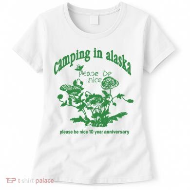 Camping In Alaska Please Be Nice 10 Year Anniversary Women's T-Shirt