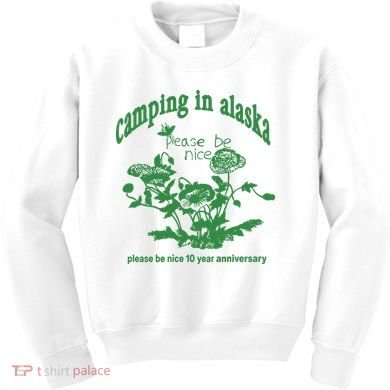 Camping In Alaska Please Be Nice 10 Year Anniversary Kids Sweatshirt