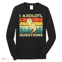 Cool I Axolotl Questions For  Fish Salamander Long Sleeve Shirt thumb 0