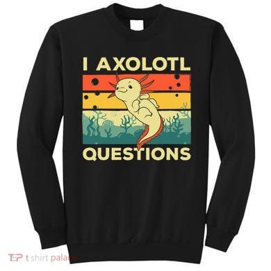 Cool I Axolotl Questions For  Fish Salamander Sweatshirt
