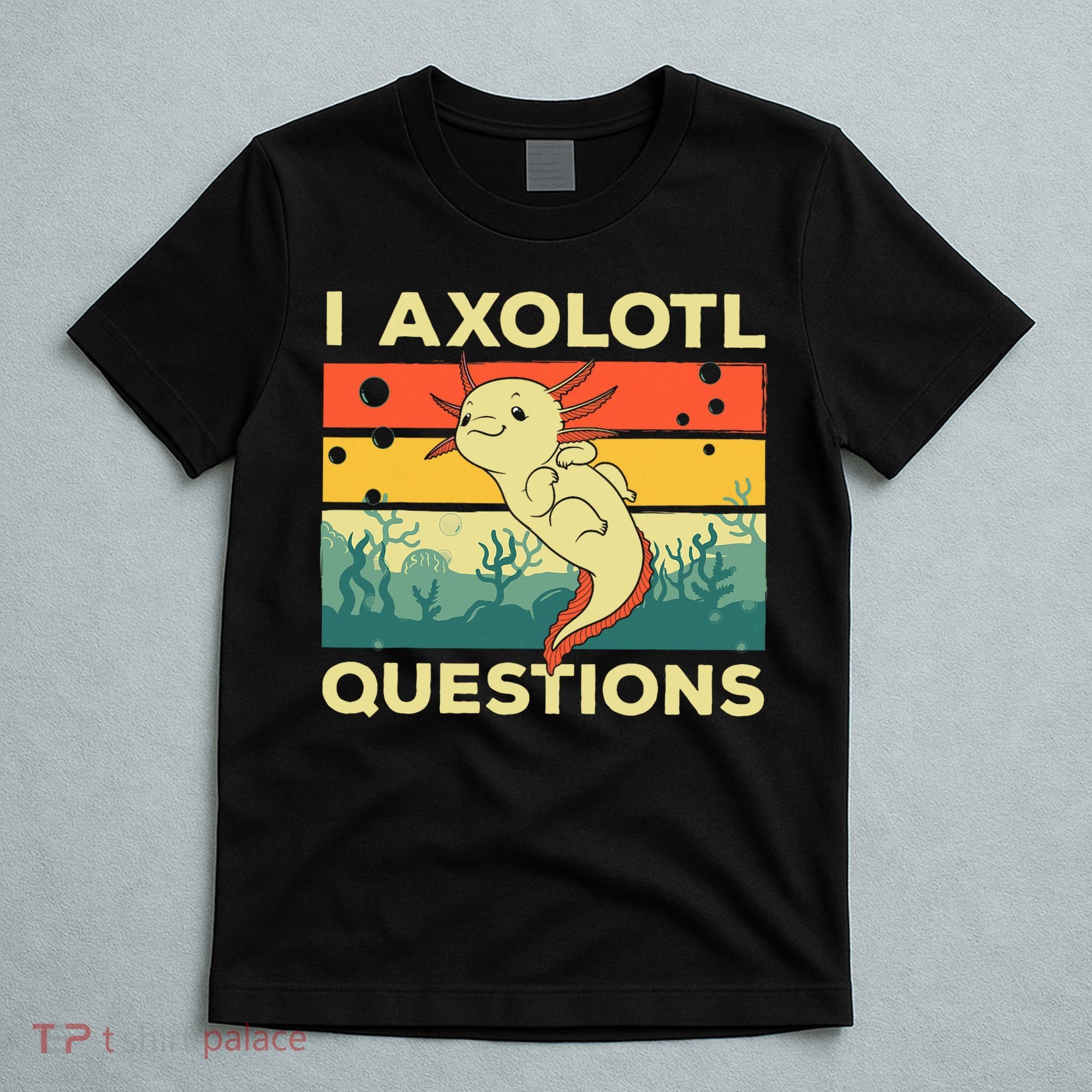 Cool I Axolotl Questions For  Fish Salamander T-Shirt