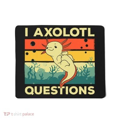 Cool I Axolotl Questions For  Fish Salamander Mousepad