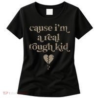 Cause Im A Real Tough I Can Do It With A Broken Heart Women's T-Shirt thumb 0