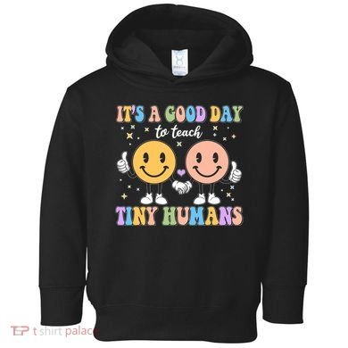 Cute It's A Good Day To Teach Tiny Humans Back To School Toddler Hoodie