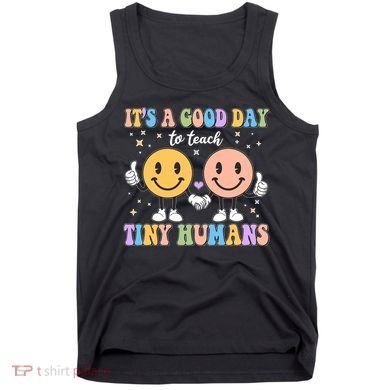 Cute It's A Good Day To Teach Tiny Humans Back To School Tank Top