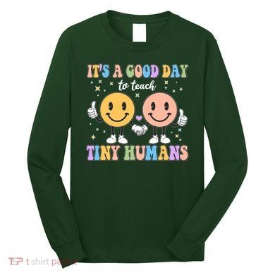 Cute It's A Good Day To Teach Tiny Humans Back To School Long Sleeve Shirt