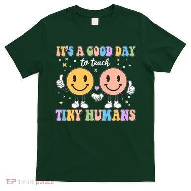 Cute It's A Good Day To Teach Tiny Humans Back To School T-Shirt