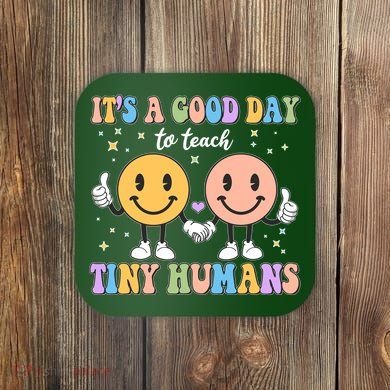Cute It's A Good Day To Teach Tiny Humans Back To School Coaster