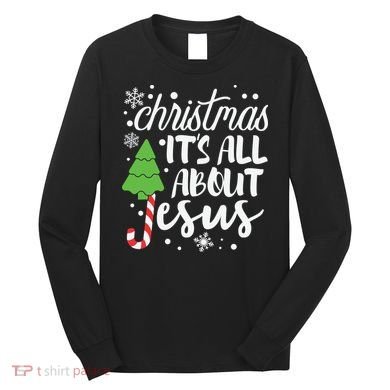 Christmas It's All About Jesus Christmas Tree Gift Long Sleeve Shirt