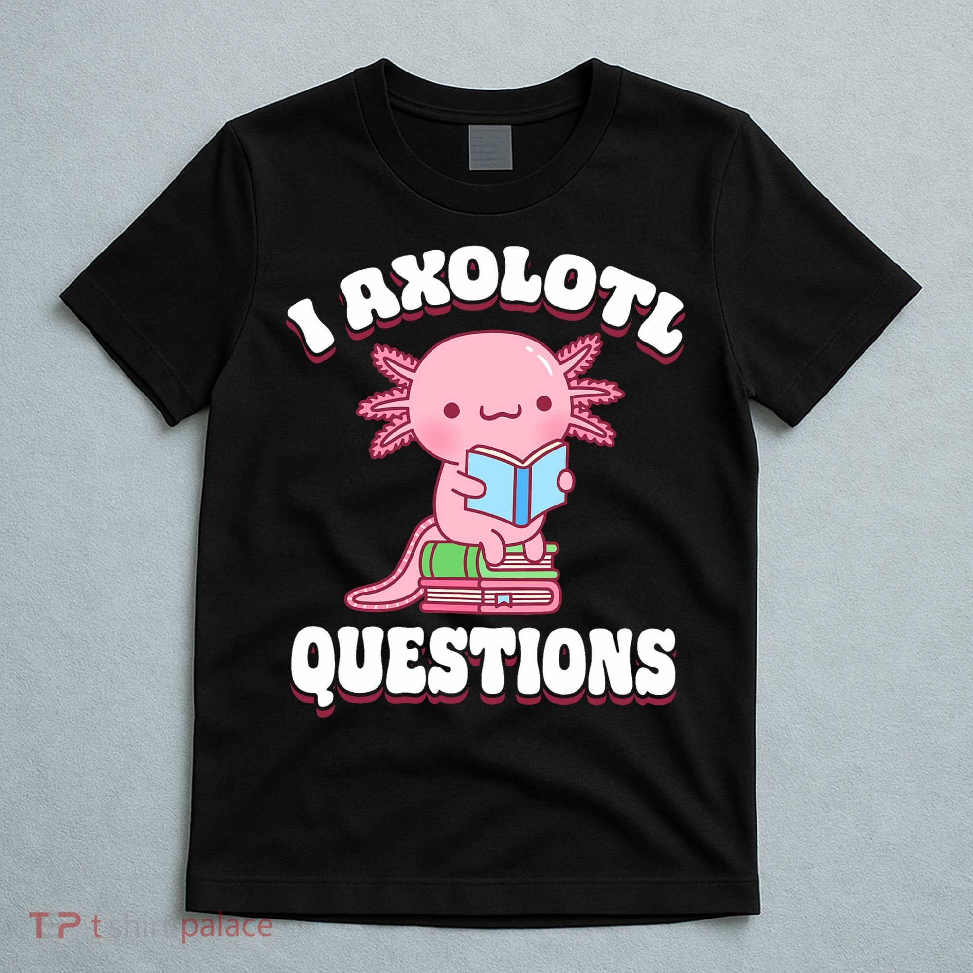 Cute I Axolotl Questions Women Funny P.ink Axolotl T-Shirt