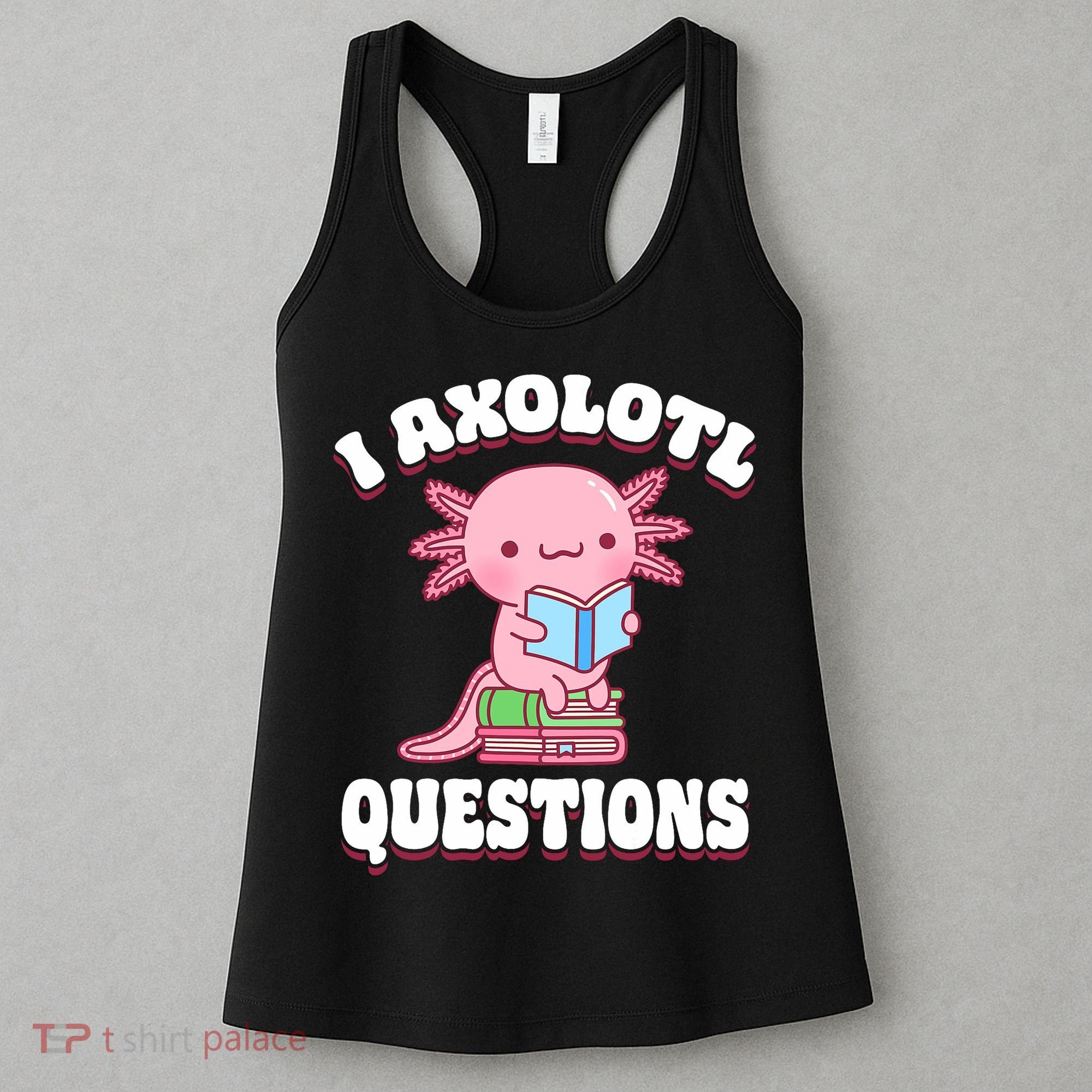 Cute I Axolotl Questions Women Funny P.ink Axolotl Women's Tank Top