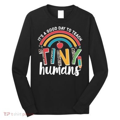 Cute It's A Good Day To Teach Tiny Humans Long Sleeve Shirt