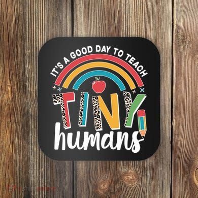Cute It's A Good Day To Teach Tiny Humans Coaster