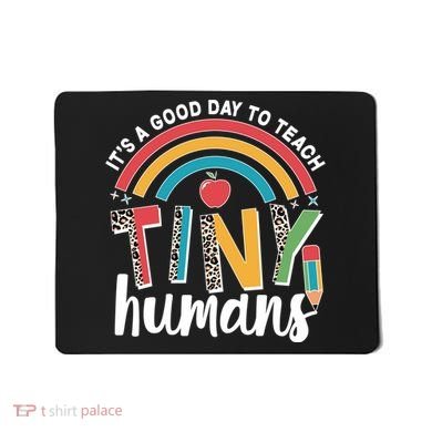 Cute It's A Good Day To Teach Tiny Humans Mousepad
