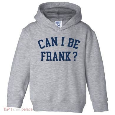 Can I Be Frank Funny Sarcasm Can I Be Frank Toddler Hoodie