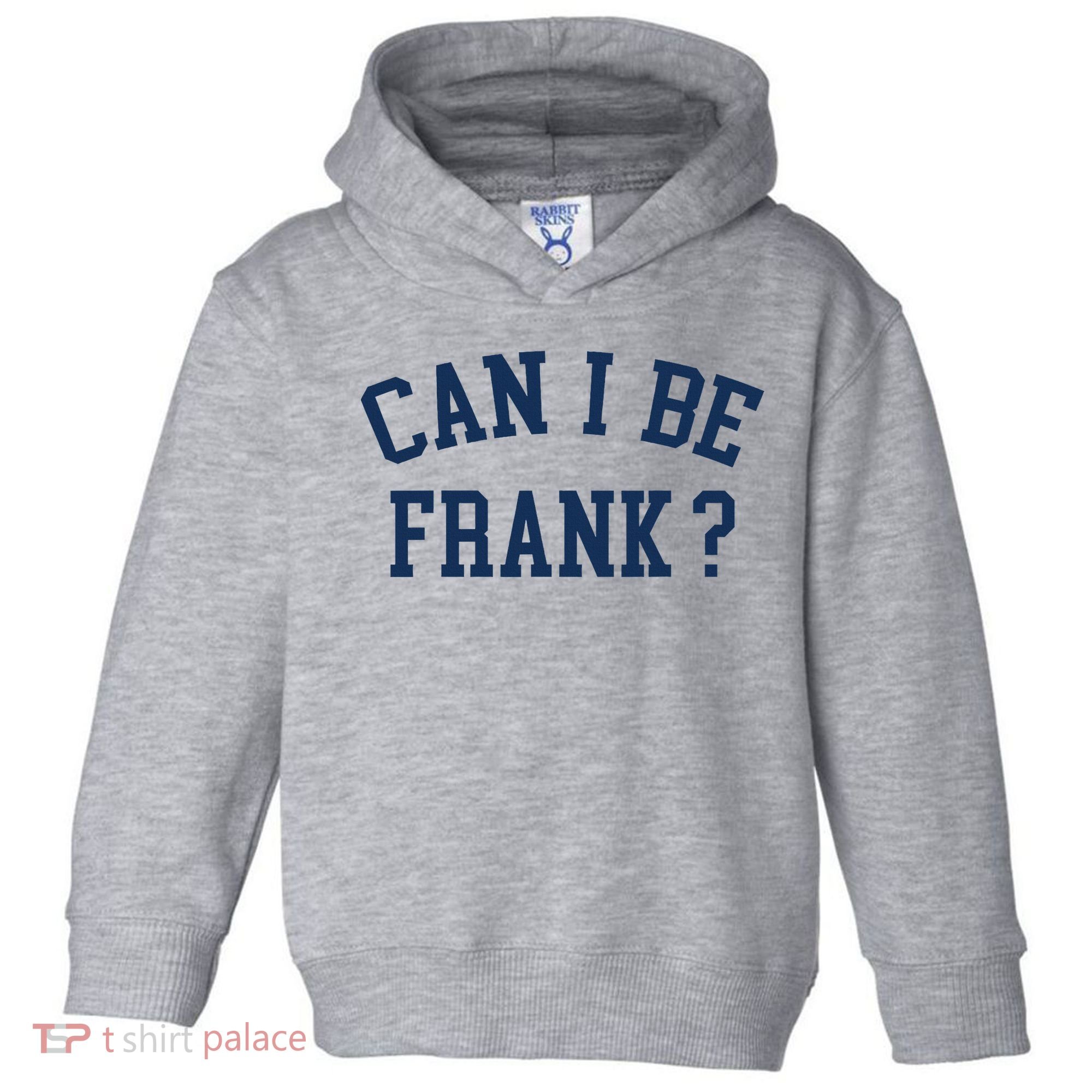 Can I Be Frank Funny Sarcasm Can I Be Frank Toddler Hoodie