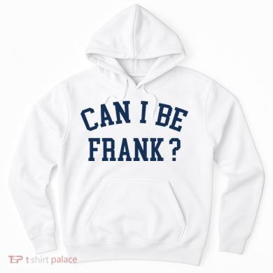 Can I Be Frank Funny Sarcasm Can I Be Frank Hoodie