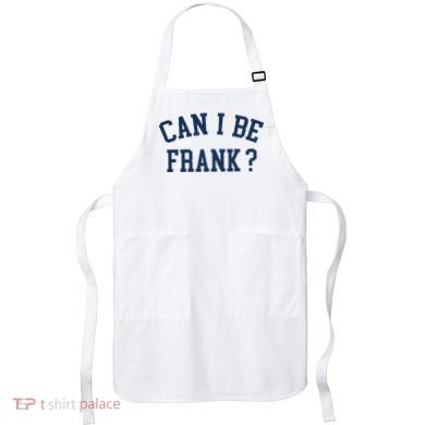 Can I Be Frank Funny Sarcasm Can I Be Frank Apron