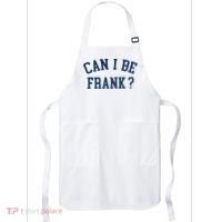Can I Be Frank Funny Sarcasm Can I Be Frank Apron thumb 0