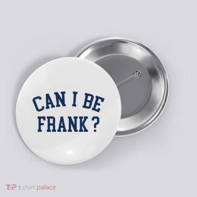 Can I Be Frank Funny Sarcasm Can I Be Frank Button