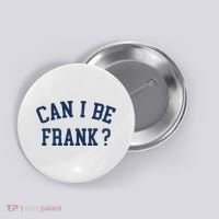 Can I Be Frank Funny Sarcasm Can I Be Frank Button thumb 0