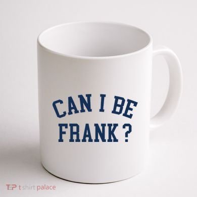Can I Be Frank Funny Sarcasm Can I Be Frank Coffee Mug back