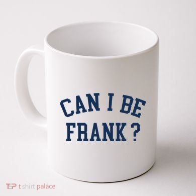 Can I Be Frank Funny Sarcasm Can I Be Frank Coffee Mug