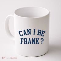 Can I Be Frank Funny Sarcasm Can I Be Frank Coffee Mug thumb 0