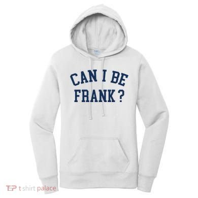 Can I Be Frank Funny Sarcasm Can I Be Frank Women's Hoodie