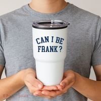 Can I Be Frank Funny Sarcasm Can I Be Frank Tumbler thumb 2