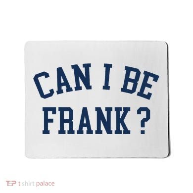 Can I Be Frank Funny Sarcasm Can I Be Frank Mousepad