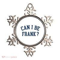 Can I Be Frank Funny Sarcasm Can I Be Frank Ornament thumb 0