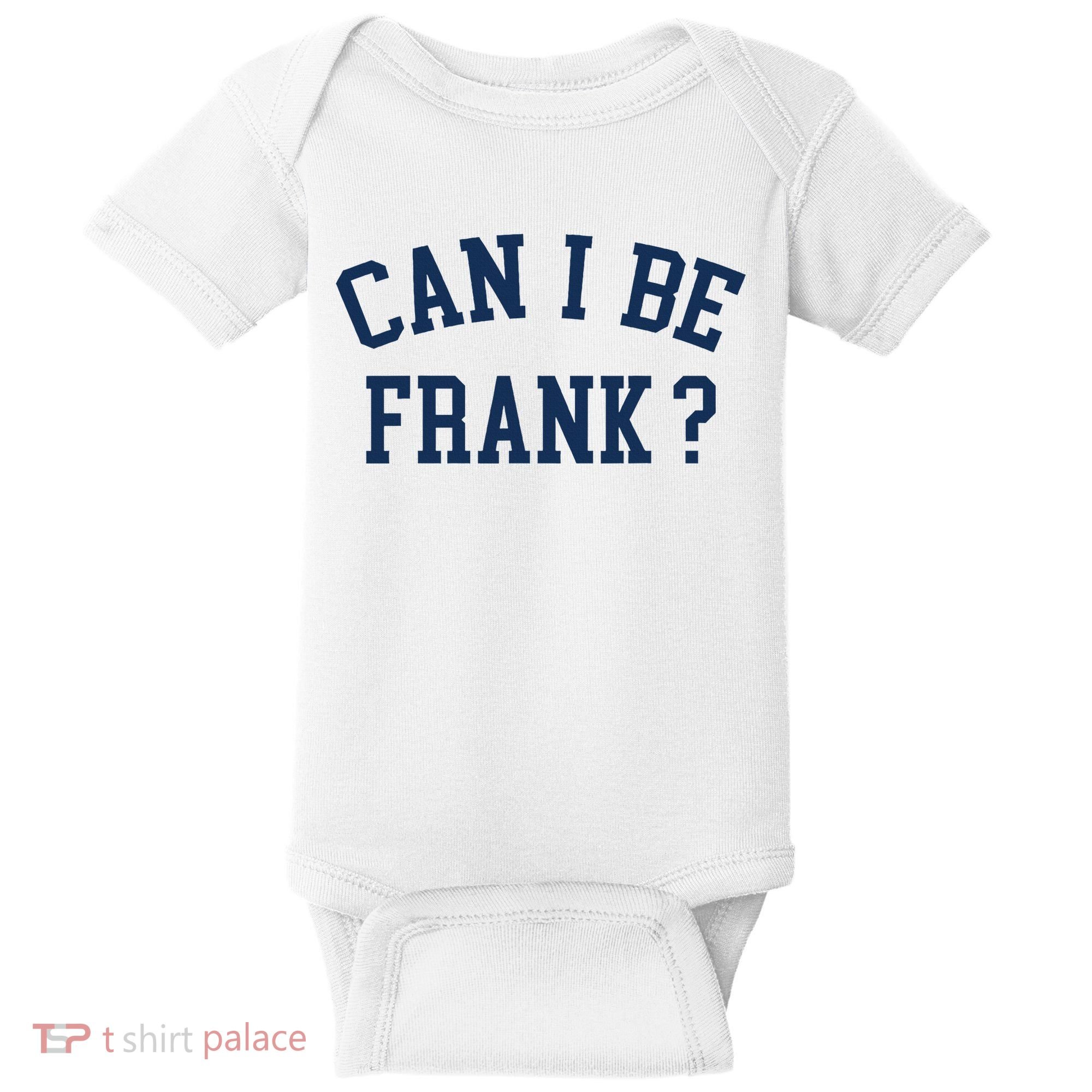 Can I Be Frank Funny Sarcasm Can I Be Frank Baby Bodysuit