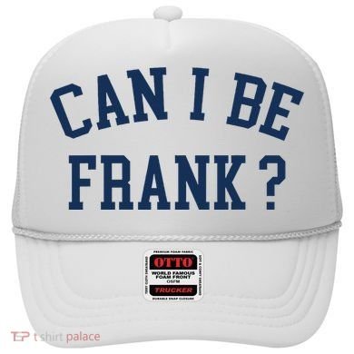 Can I Be Frank Funny Sarcasm Can I Be Frank Hat