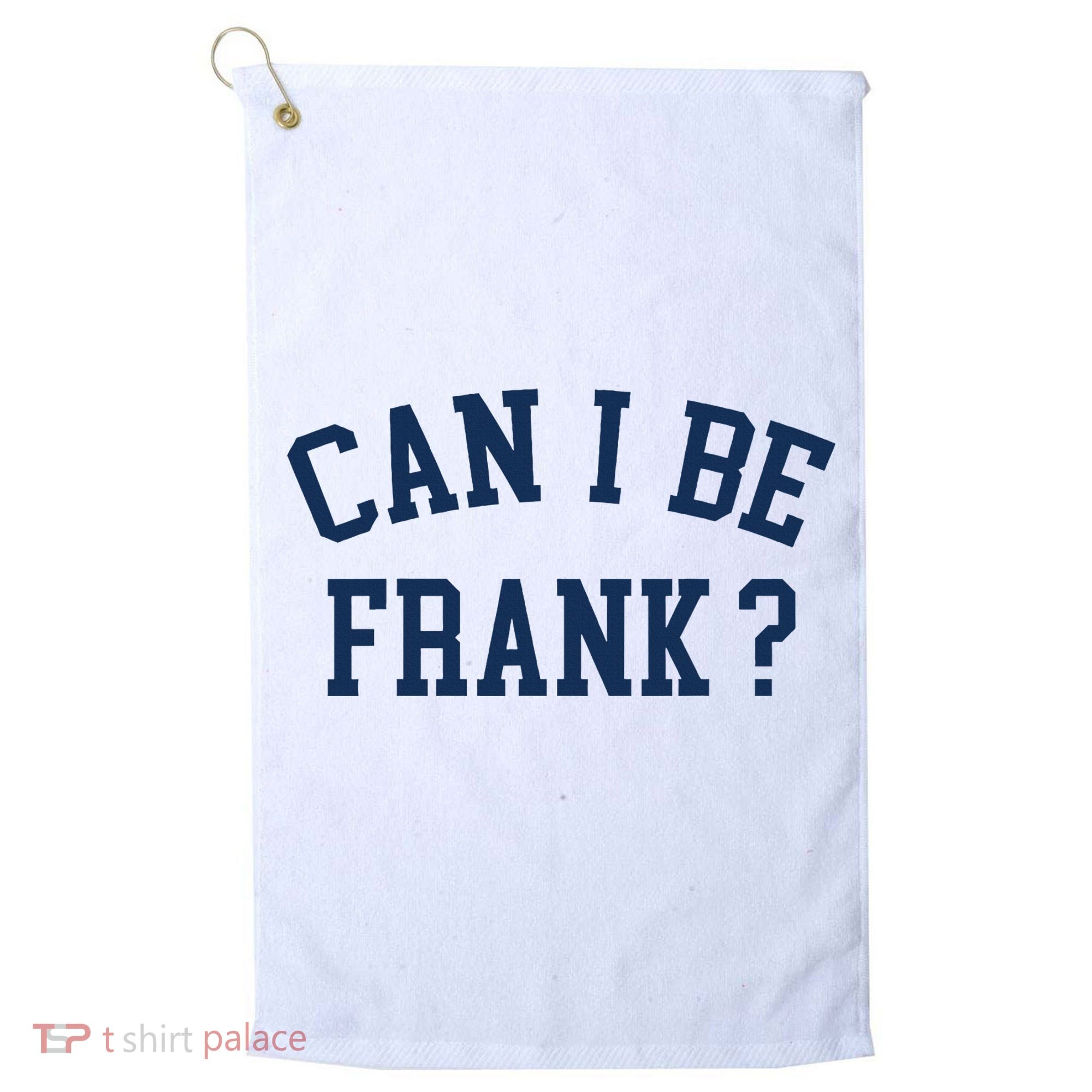Can I Be Frank Funny Sarcasm Can I Be Frank Golf Towel