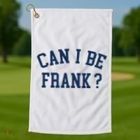 Can I Be Frank Funny Sarcasm Can I Be Frank Golf Towel thumb 1